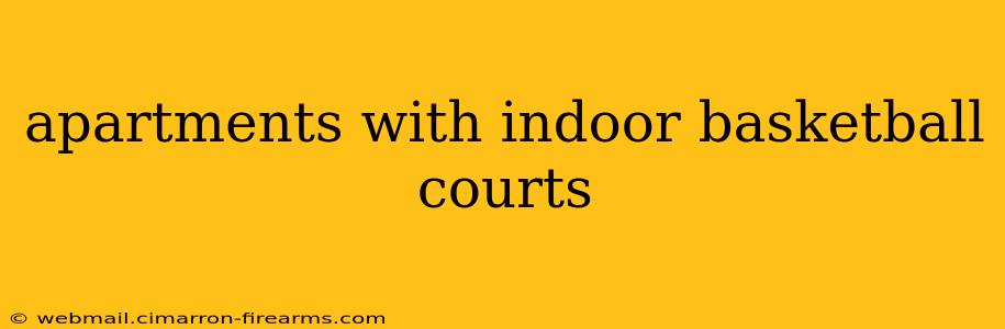 Apartments With Indoor Basketball Courts